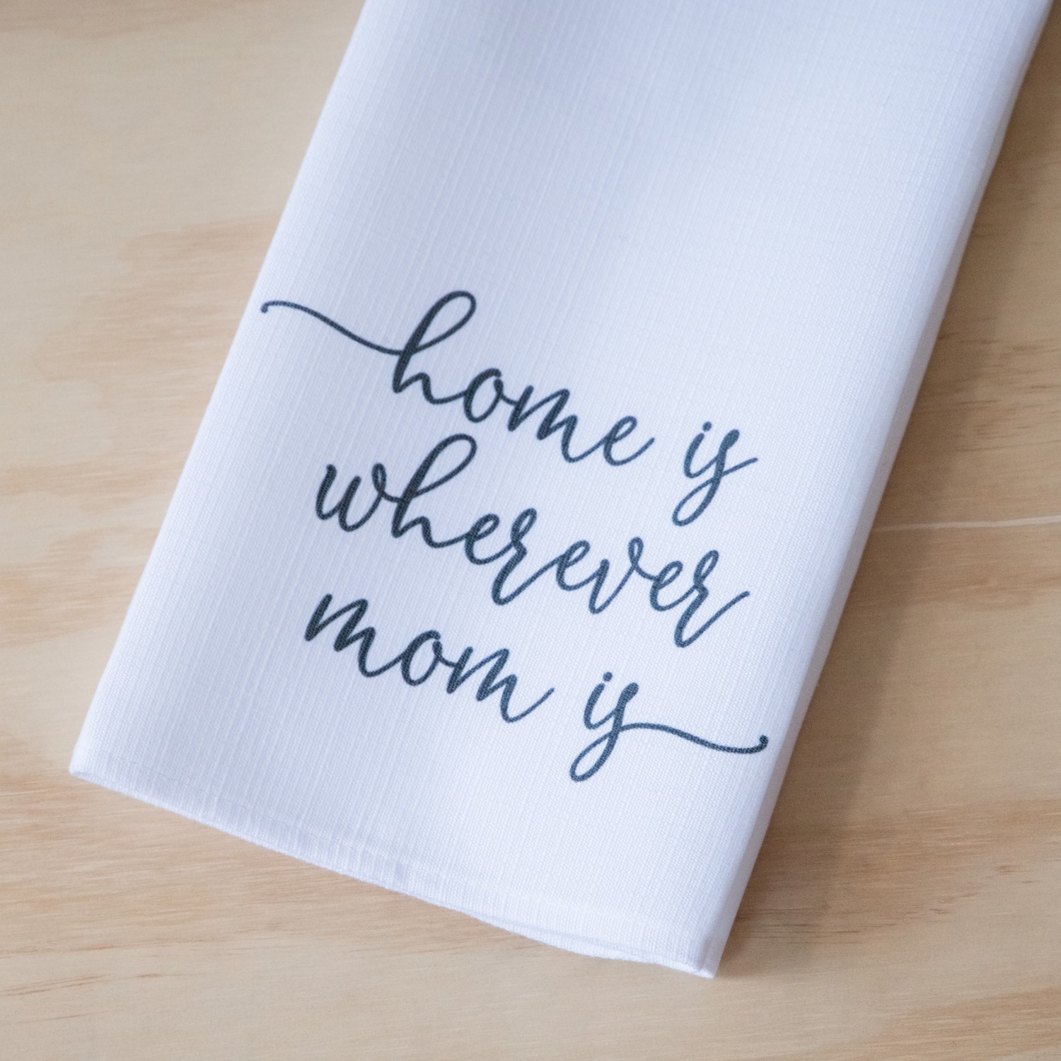 Home is Wherever Mom is Tea Towel TXT0776TT