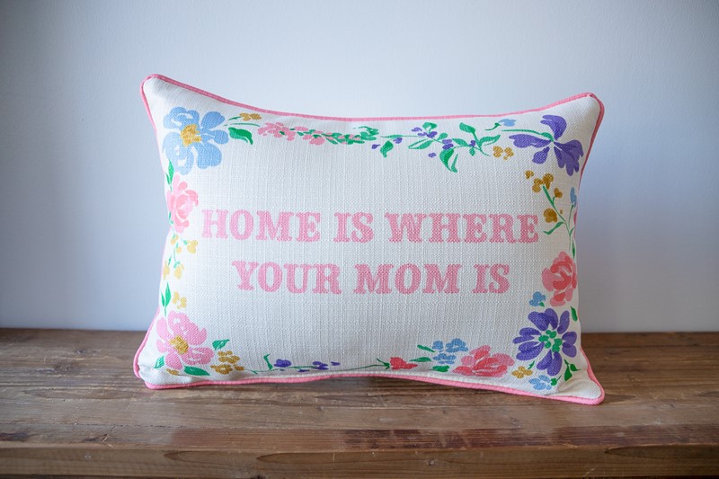 Home is Where Your Mom Is Pillow TXT1145