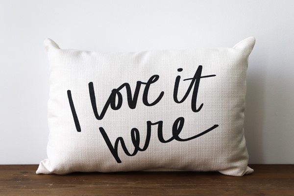 I Love it Here Pillow
